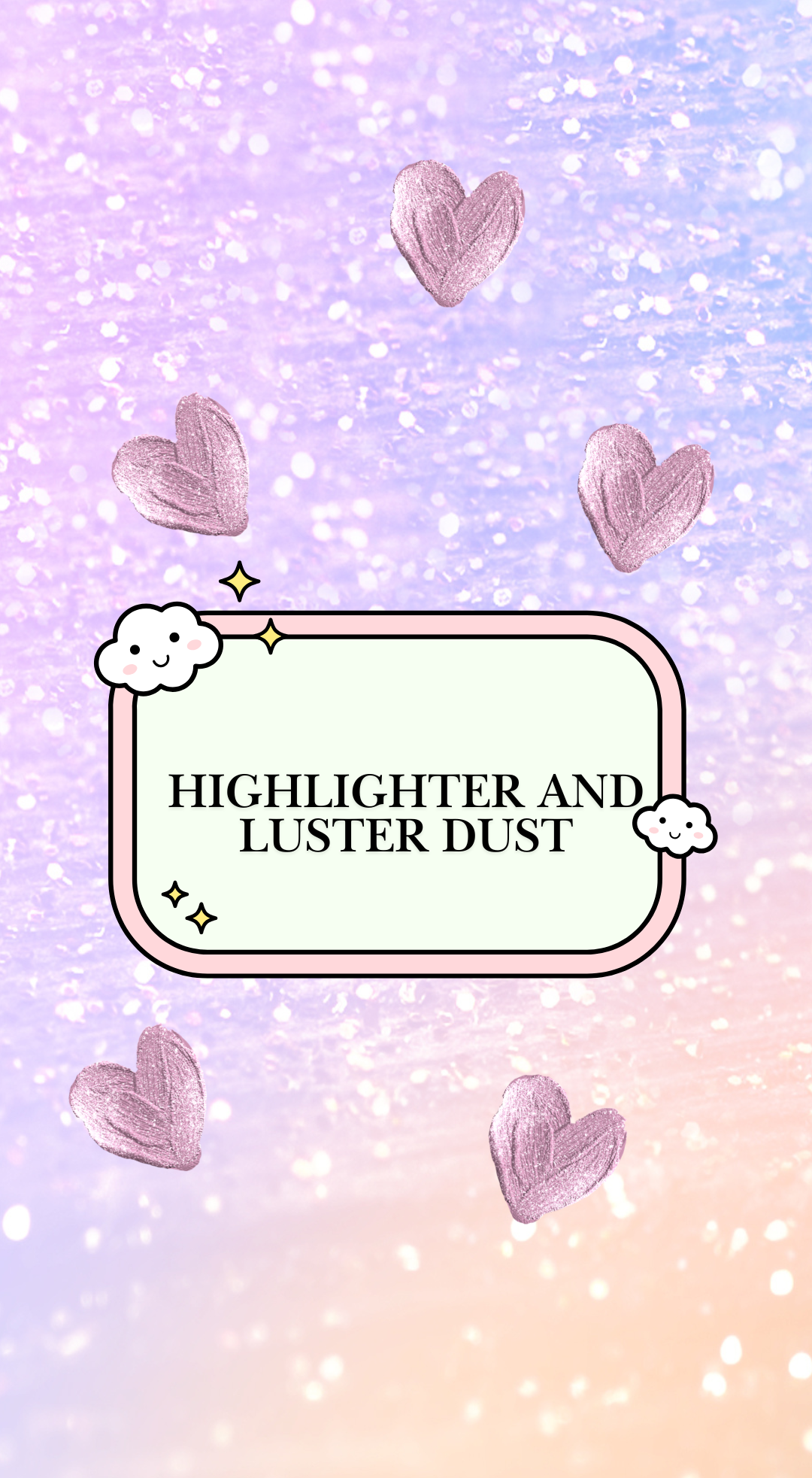 Highlighter and Luster Dust