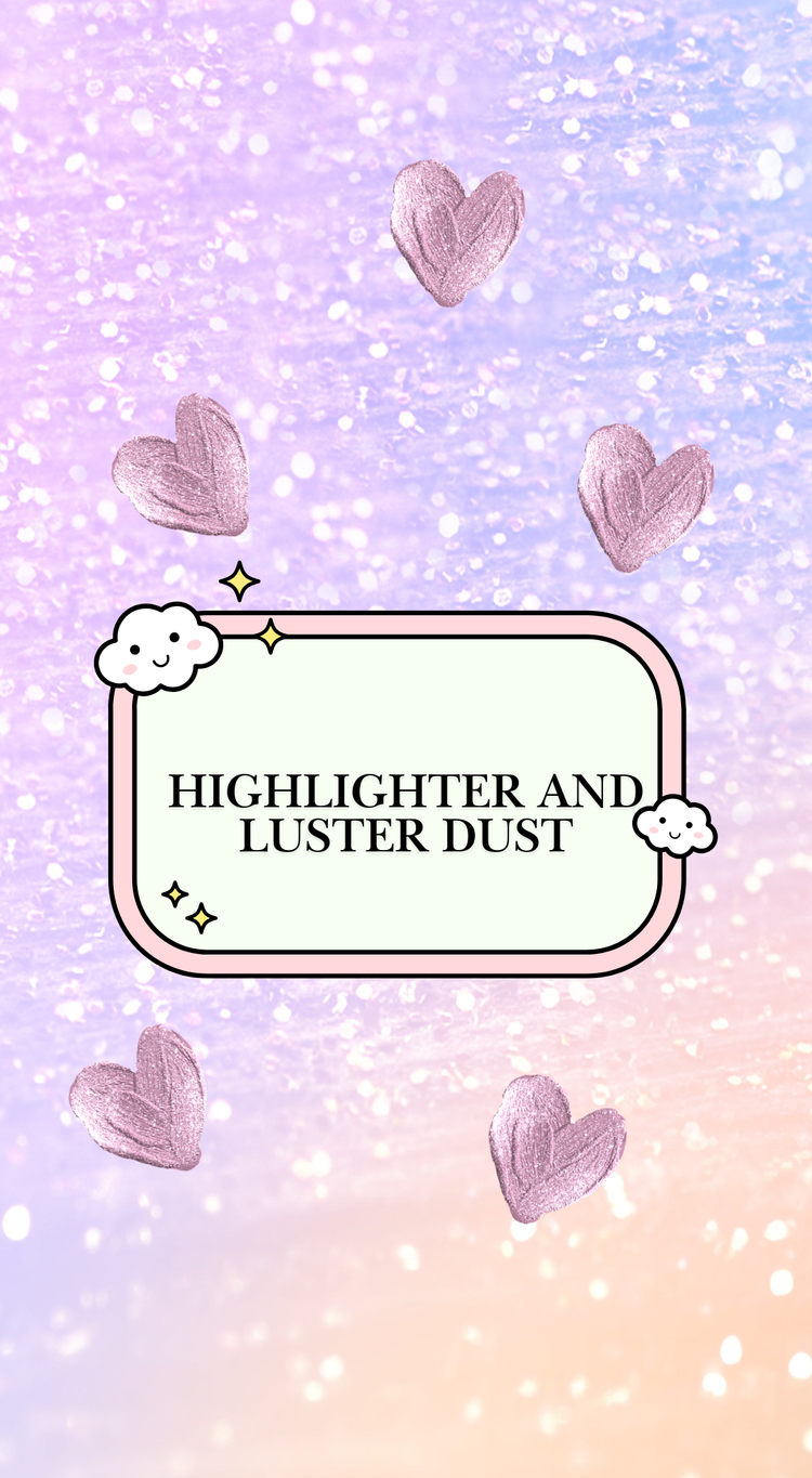 Highlighter and Luster Dust