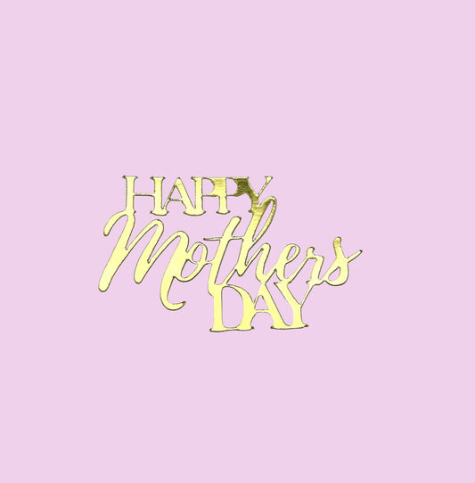 Happy Mother’s Day- Mirror Metallic